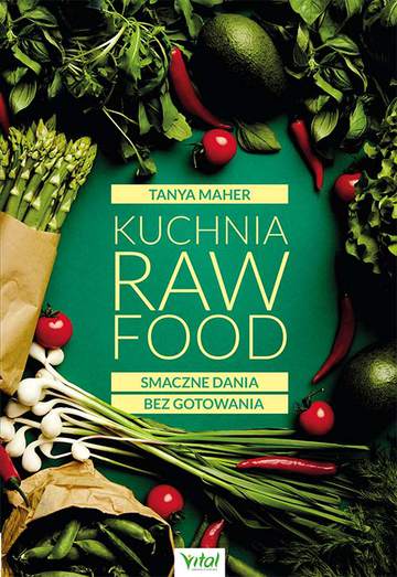 Kuchnia Raw Food. Smaczne dania bez gotowania wyd. 2