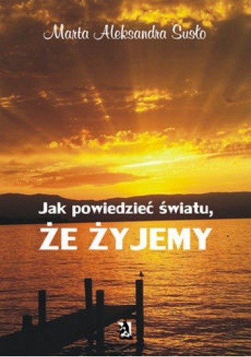 Jak powiedzieć światu, że żyjemy