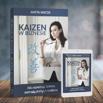 Kaizen w biznesie. Jak rozwinąć biznes metodą małych kroków