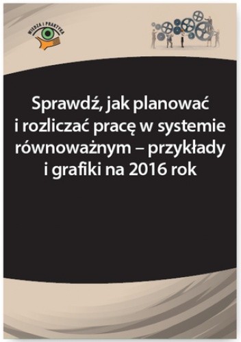 Sprawdź, jak planować i rozliczać pracę w systemie równoważnym - przykłady i grafiki na 2016 rok