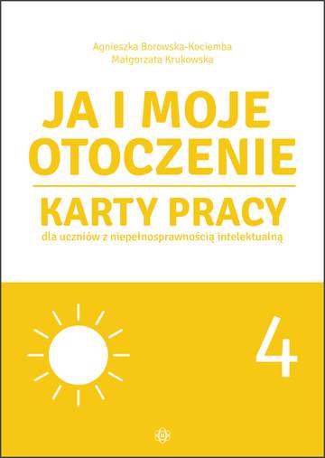 Ja i moje otoczenie Cz.4 Karty pracy dla uczniów z niepełnosprawnością intelektualną