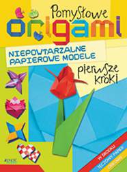 Pomysłowe origami niepowtarzalne papierowe modele pierwsze kroki