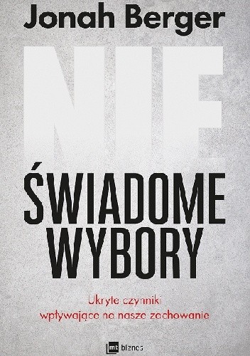 Nieświadome wybory. Ukryte czynniki wpływające na nasze zachowanie