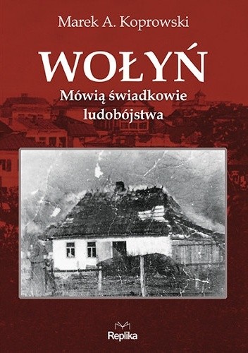 Wołyń. Mówią świadkowie ludobójstwa