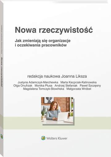 Nowa rzeczywistość. Jak zmieniają się organizacje i oczekiwania pracowników