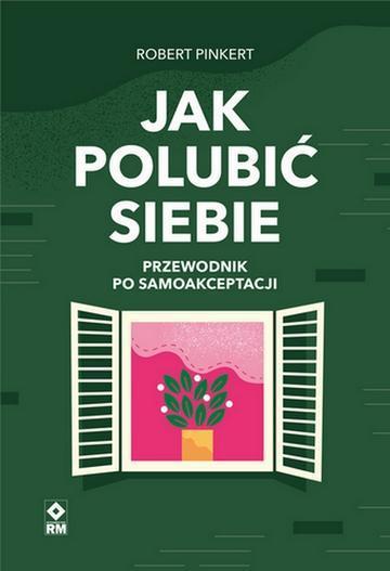 Okładka: Jak polubić siebie Przewodnik po samoakceptacji