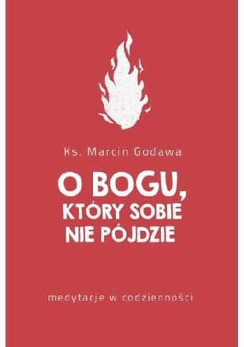 O Bogu, który sobie nie pójdzie. Medytacje w codzienności