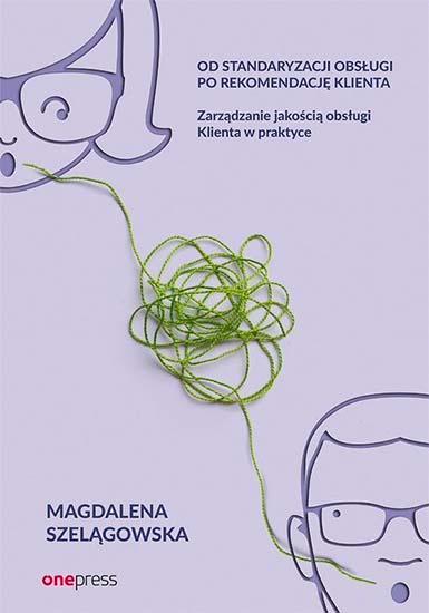 Od standaryzacji obsługi po rekomendację Klienta. Zarządzanie jakością obsługi Klienta w praktyce