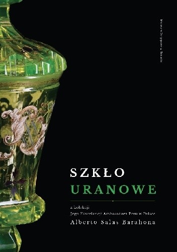 Szkło uranowe z kolekcji Jego Ekscelencji Ambasadora Peru w Polsce Alberto Salas Barahona
