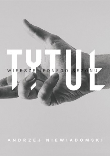 Tytuł. Wiersze jednego sezonu