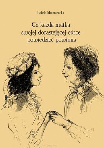 Co każda matka swojej dorastającej córce powiedzieć powinna