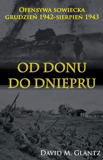 Od Donu do Dniepru. Ofensywa sowiecka grudzień 1942-sierpień 1943