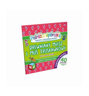 Podróże z wyobraźnią Drewniany miecz i mus truskawkowy