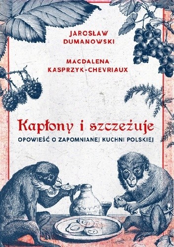 Kapłony i szczeżuje. Opowieść o zapomnianej kuchni polskiej