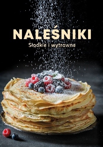 Naleśniki. Słodkie i wytrawne