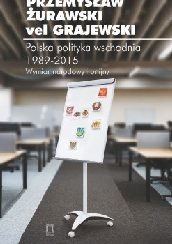 Polska polityka wschodnia 1989-2015. Wymiar narodowy i unijny