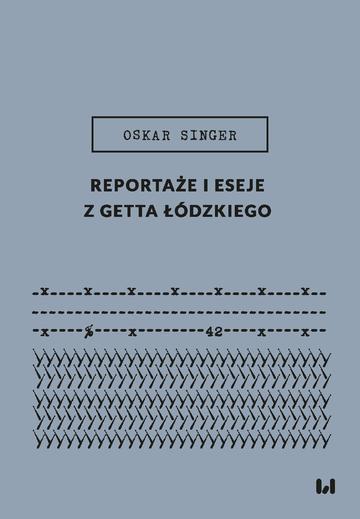 Reportaże i eseje z getta łódzkiego