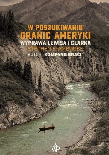 W poszukiwaniu granic Ameryki. Wyprawa Lewisa i Clarka