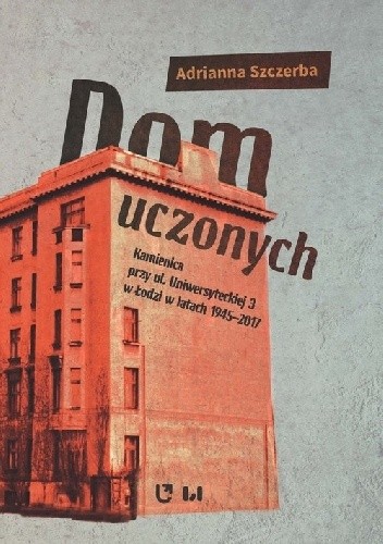 Dom uczonych  Kamienica przy ul. Uniwersyteckiej 3 w Łodzi w latach 1945-2017