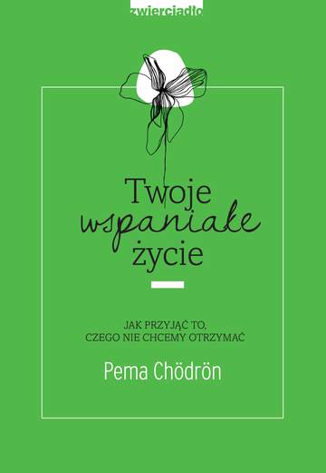 Twoje wspaniałe życie jak przyjąć to czego nie chcemy otrzymać
