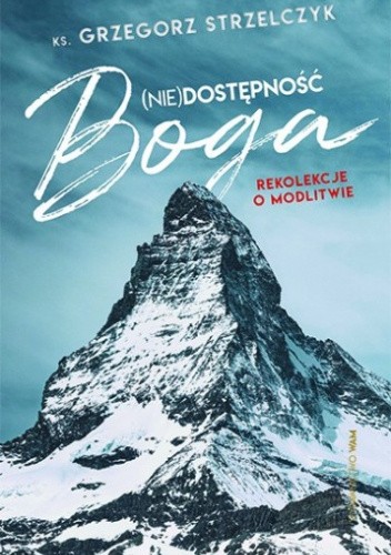 (Nie)dostępność Boga. Rekolekcje o modlitwie