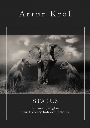 STATUS dominacja, uleglosc i ukryta esencja ludzkich zachowan