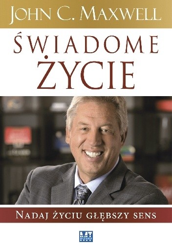 Świadome życie. Nadaj życiu głębszy sens.