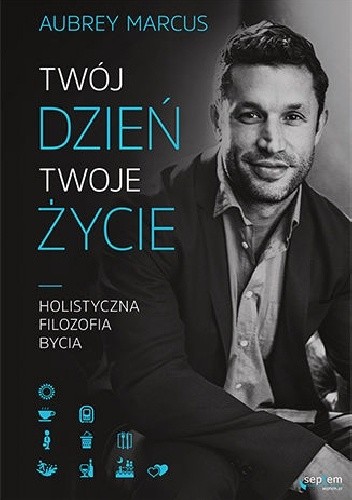 Twój dzień, Twoje życie. Holistyczna filozofia bycia
