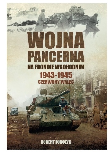 Wojna pancerna na Froncie Wschodnim 1943-1945: Czerwony walec [tom 2]