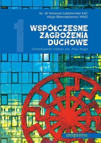 Współczesne zagrożenia duchowe. Chrześcijanin wobec zła. Moc Boga