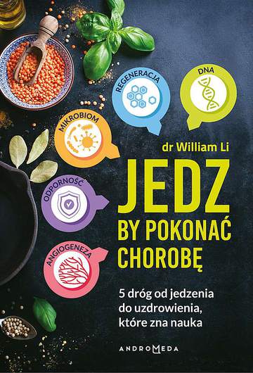 Jedz by pokonać chorobę. 5 dróg od jedzenia do uzdrowienia, które zna nauka