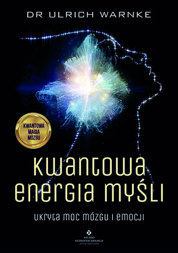Kwantowa energia myśli. Ukryta moc mózgu i emocji