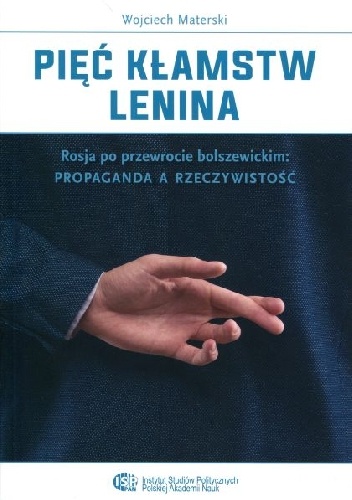 Pięć kłamstw Lenina. Rosja po przewrocie bolszewickim: propaganda a rzeczywistość