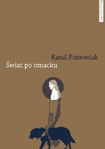 Świat po omacku. Etnograficzne studium (nie)widzenia i (nie)sprawności