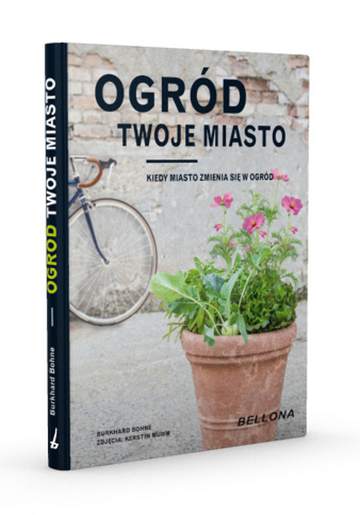 Ogród Twoje miasto. Kiedy miasto zmienia się w ogród