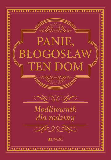 Panie, błogosław ten dom. Modlitewnik dla rodziny wyd. 2