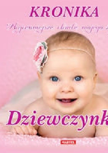 Kronika. Najcenniejsze chwile mojego życia. Dziewczynka