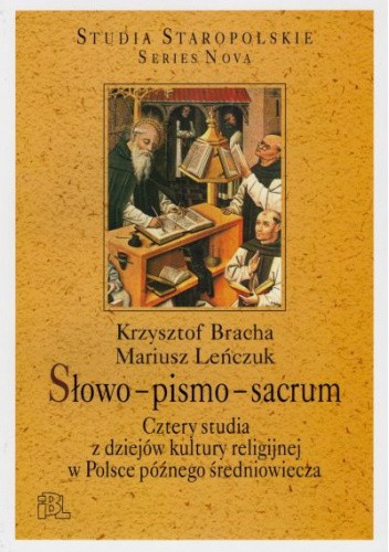 Słowo - pismo - sacrum. Cztery studia z dziejów kultury religijnej w Polsce późnego średniowiecza
