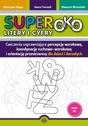 Superoko Litery i cyfry Ćwiczenia usprawniające percepcję wzrokową, koordynację ruchowo-wzrokową i orientacje przestrzenną dla dzieci i dorosłych