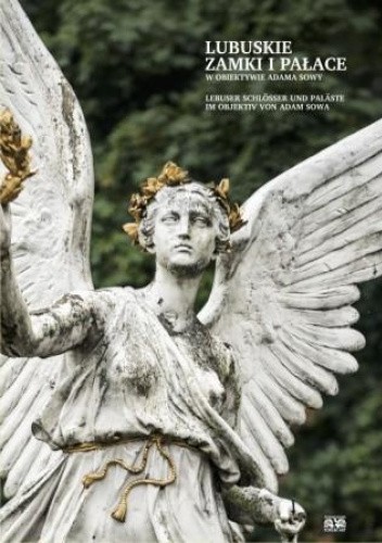 Lubuskie zamki i pałace w obiektywie Adama Sowy