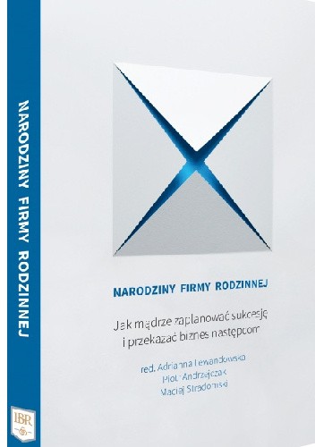 Narodziny Firmy Rodzinnej. Jak mądrze zaplanować sukcesję i przekazać biznes następcom.