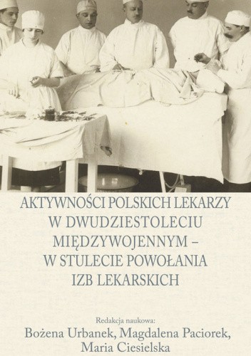 Aktywności polskich lekarzy w dwudziestoleciu międzywojennym - w stulecie powołania izb lekarskich