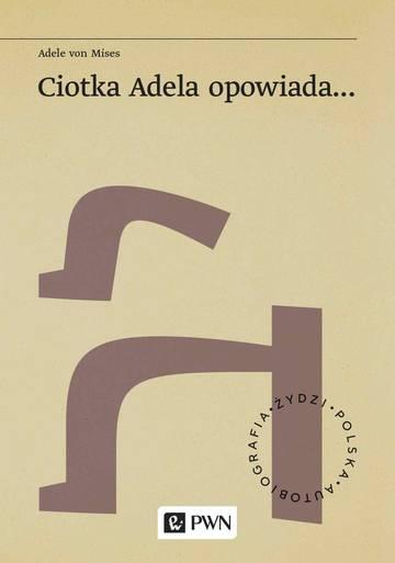 Ciotka Adela opowiada…. Żydzi. Polska. Autobiograﬁa
