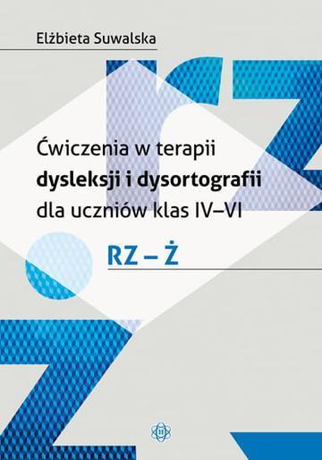 Okładka: Ćwiczenia w terapii dysleksji i dysortografii dla uczniów klas IV–VI. RZ – Ż