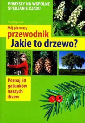 Jakie to drzewo mój pierwszy przewodnik wyd. 2014