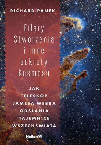Filary Stworzenia i inne sekrety Kosmosu. Jak Teleskop Jamesa Webba odsłania tajemnice Wszechświata