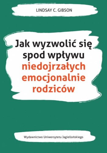 Jak wyzwolić się spod wpływu niedojrzałych emocjonalnie rodziców