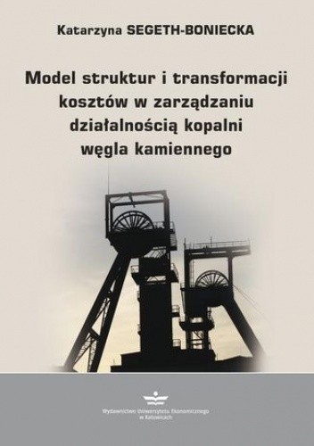 Model struktur i transformacji kosztów w zarządzaniu działalnością kopalni węgla kamiennego