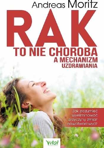 Rak to nie choroba a mechanizm uzdrawiania jak zrozumieć i wyeliminować przyczyny zmian nowotworowych