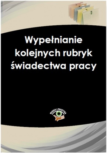 Świadectwo pracy - wypełnianie kolejnych rubryk